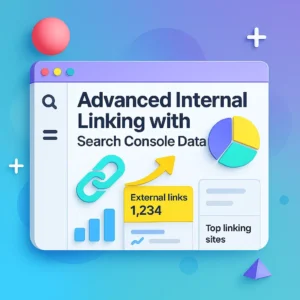 آموزش لینک‌سازی داخلی پیشرفته با کمک داده‌های سرچ کنسول
